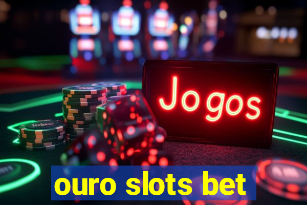 ouro slots bet